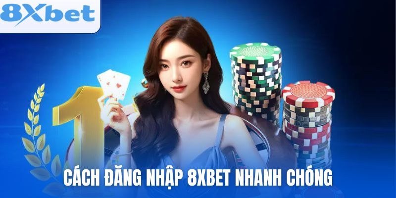 Cách đăng nhập 8Xbet nhanh chóng và an toàn để vào sảnh casino, thể thao