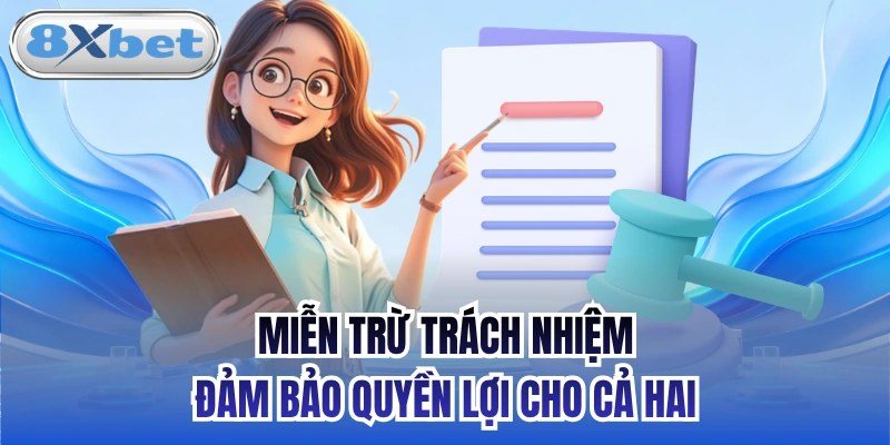 Miễn trừ trách nhiệm 8Xbet đảm bảo quyền lợi rõ ràng cho cả hai bên