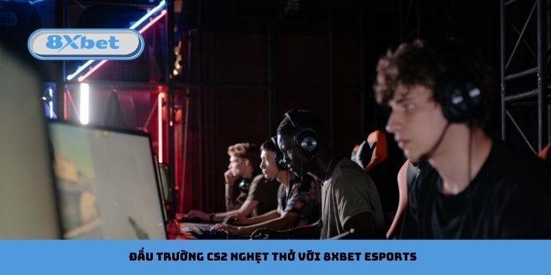 Cá cược CS2 tại 8Xbet: tuyển thủ Counter-Strike 2 thi đấu căng thẳng trên sân khấu