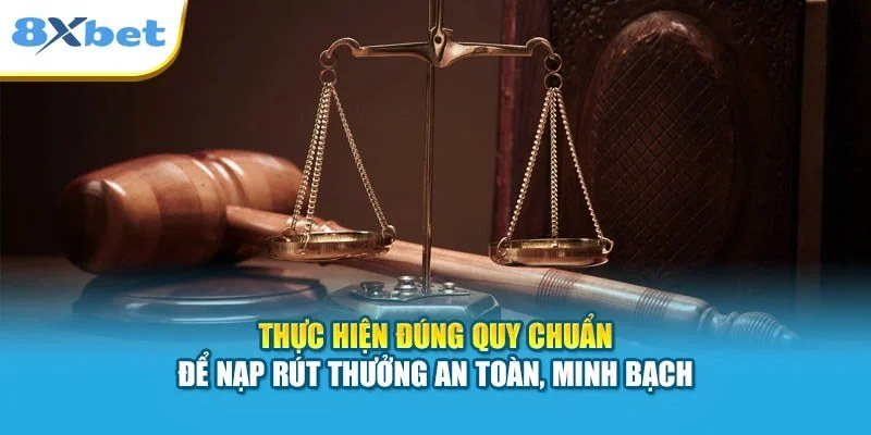 Quy chuẩn nạp rút minh bạch giúp giao dịch tại 8Xbet an toàn